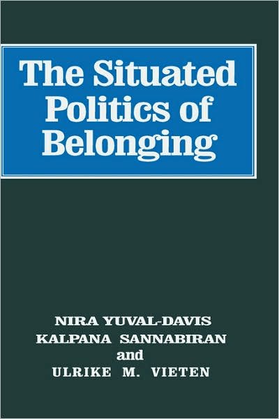 The Situated Politics of Belonging - Sage Studies in International Sociology - Nira Yuval-davis - Books - SAGE Publications Inc - 9781412921015 - June 27, 2006