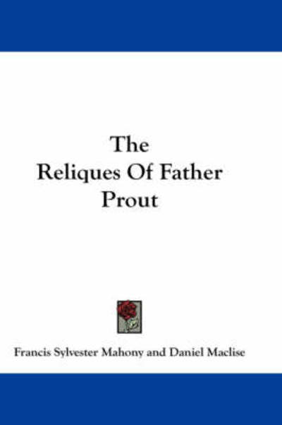 Cover for Francis Sylvester Mahony · The Reliques of Father Prout (Paperback Book) (2007)