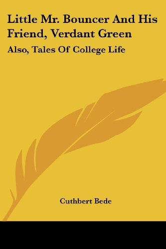 Cover for Cuthbert Bede · Little Mr. Bouncer and His Friend, Verdant Green: Also, Tales of College Life (Paperback Book) (2007)