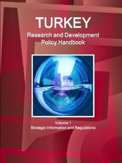 Turkey Research and Development Policy Handbook Volume 1 Strategic Information and Regulations - Inc Ibp - Böcker - Int'l Business Publications, USA - 9781433063015 - 5 januari 2015