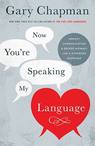 Cover for Gary D. Chapman · Now You're Speaking My Language: Honest Communication and Deeper Intimacy for a Stronger Marriage (Paperback Book) [Revised edition] (2014)