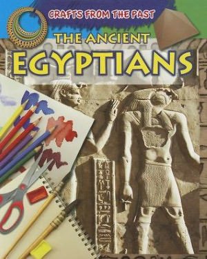 The Ancient Egyptians (Crafts from the Past) - Jessica Cohn - Boeken - Gareth Stevens Publishing - 9781433977015 - 16 augustus 2012