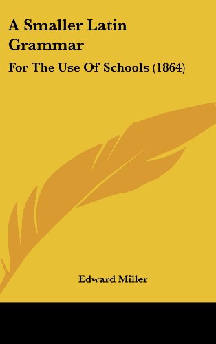 Cover for Edward Miller · A Smaller Latin Grammar: for the Use of Schools (1864) (Hardcover Book) (2008)