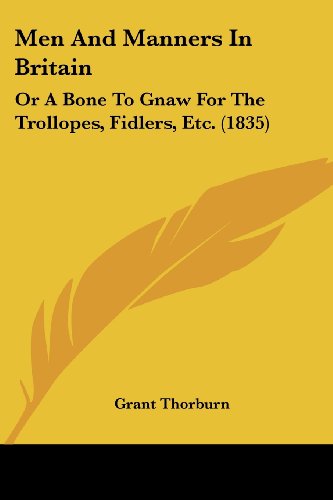Cover for Grant Thorburn · Men and Manners in Britain: or a Bone to Gnaw for the Trollopes, Fidlers, Etc. (1835) (Paperback Book) (2008)