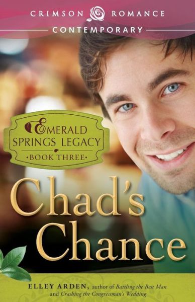 Chad's Chance: Emerald Springs Legacy, Book 3 - Elley Arden - Books - Crimson Romance - 9781440571015 - May 19, 2014