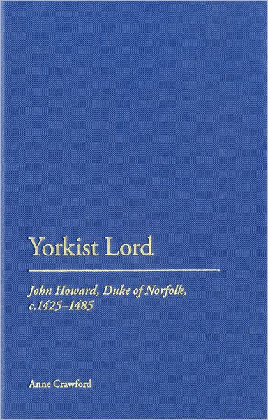 Cover for Anne Crawford · Yorkist Lord: John Howard, Duke of Norfolk, C. 1425 -1485 (Paperback Book) (2012)