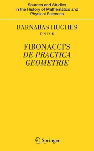 Cover for Barnabas Hughes · Fibonacci's De Practica Geometrie - Sources and Studies in the History of Mathematics and Physical Sciences (Paperback Book) [Softcover reprint of hardcover 1st ed. 2008 edition] (2010)