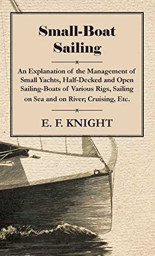 Small-boat Sailing - an Explanation of the Management of Small Yachts, Half-decked and Open Sailing-boats of Various Rigs, Sailing on Sea and on River - E. F. Knight - Books - Obscure Press - 9781444656015 - January 18, 2010
