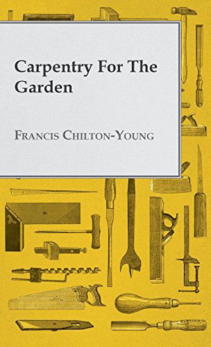 Cover for Francis Chilton-young · Carpentry for the Garden (Inbunden Bok) (2010)