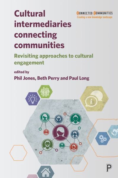 Cover for Phil Jones · Cultural Intermediaries Connecting Communities: Revisiting Approaches to Cultural Engagement - Connected Communities (Paperback Book) (2019)