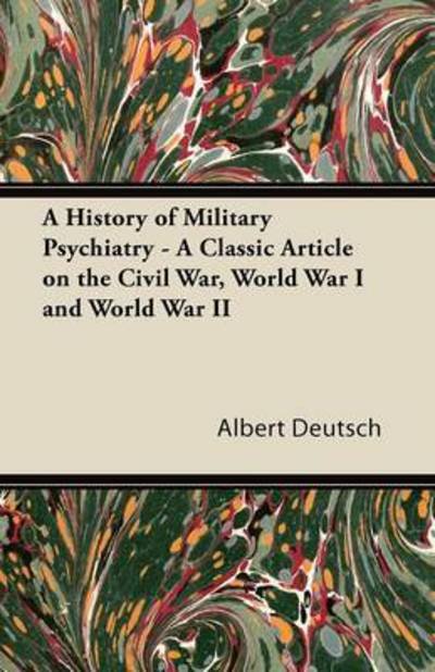Cover for Albert Deutsch · A History of Military Psychiatry - a Classic Article on the Civil War, World War I and World War II (Paperback Book) (2011)