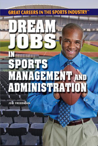 Cover for Jeri Freedman · Dream Jobs in Sports Management and Administration (Great Careers in the Sports Industry (Rosen)) (Hardcover Book) (2012)