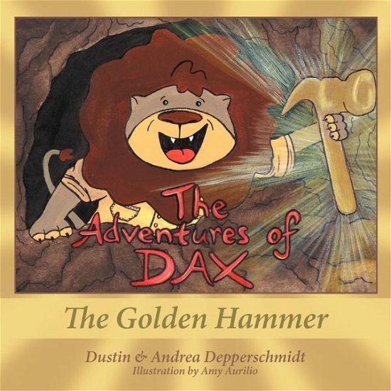 Cover for Depperschmidt, Dustin &amp; Andrea · The Adventures of Dax: the Golden Hammer (Pocketbok) (2012)