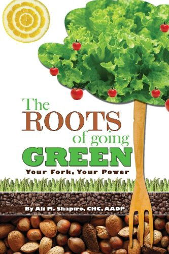 Cover for Ali M. Shapiro · The Roots of Going Green: Your Fork Your Power (Paperback Book) (2010)