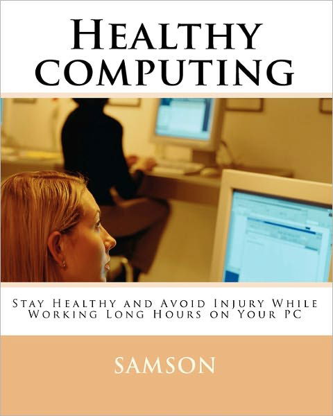 Cover for Samson · Healthy Computing: Stay Healthy and Avoid Injury While Working Long Hours on Your Pc (Paperback Bog) (2010)