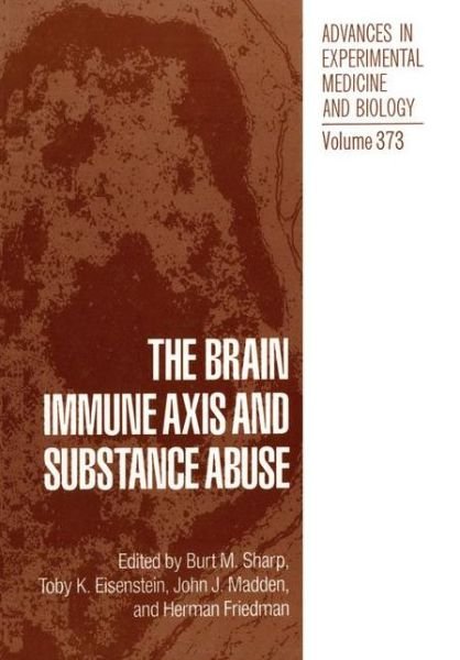 Cover for Burt M Sharp · The Brain Immune Axis and Substance Abuse - Advances in Experimental Medicine and Biology (Taschenbuch) [Softcover reprint of the original 1st ed. 1995 edition] (2012)