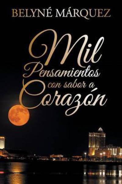Cover for Belyne Marquez · Mil Pensamientos Con Sabor a Corazon (Paperback Bog) (2014)