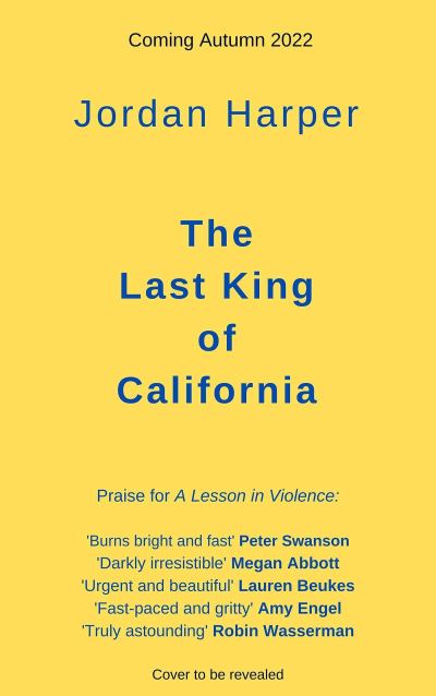 Cover for Jordan Harper · The Last King of California: The FAST-PACED crime fiction read from the bestselling author (Paperback Book) (2022)