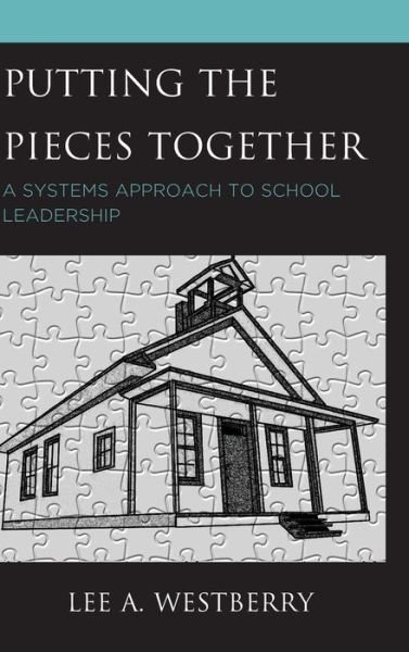 Cover for Lee A. Westberry · Putting the Pieces Together: A Systems Approach to School Leadership (Hardcover bog) (2020)