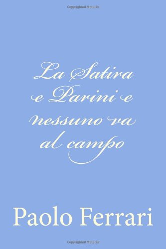 La Satira E Parini E Nessuno Va Al Campo - Paolo Ferrari - Books - CreateSpace Independent Publishing Platf - 9781478291015 - July 22, 2012