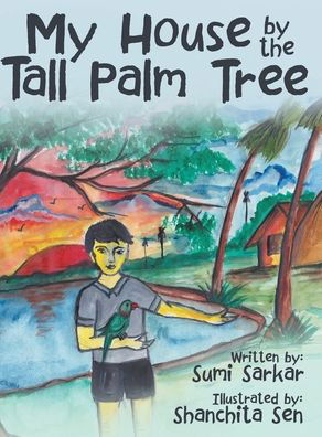 My House by the Tall Palm Tree - Sumi Sarkar - Books - Archway Publishing - 9781480890015 - June 16, 2020