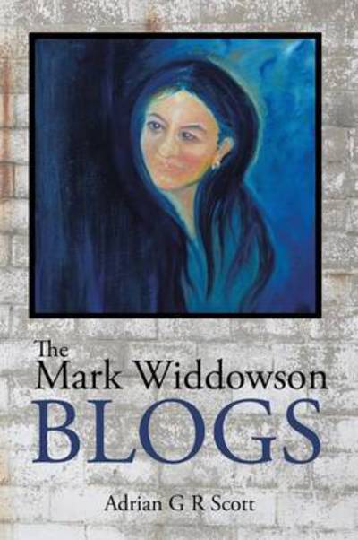 Cover for Adrian G R Scott · The Mark Widdowson Blogs (Pocketbok) (2013)