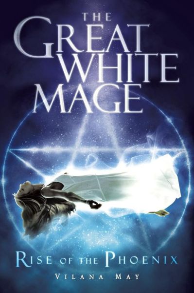 Cover for Vilana May · The Great White Mage: Rise of the Phoenix (Paperback Book) (2014)