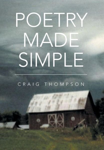 Poetry Made Simple - Craig Thompson - Livres - Xlibris Corporation - 9781483688015 - 21 novembre 2013