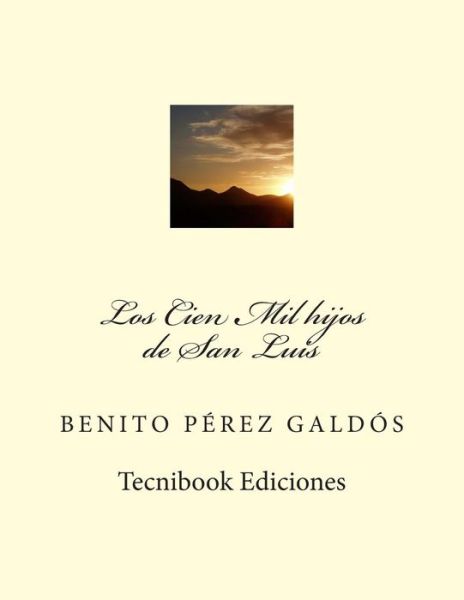 Los Cien Mil Hijos De San Luis - Benito Perez Galdos - Books - Createspace - 9781483930015 - March 22, 2013