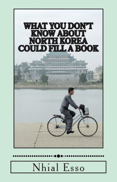 Cover for Nhial Esso · What You Don't Know About North Korea Could Fill a Book (Pocketbok) (2013)