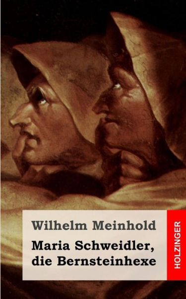 Die Bernsteinhexe - Wilhelm Meinhold - Książki - Createspace - 9781490310015 - 4 czerwca 2013