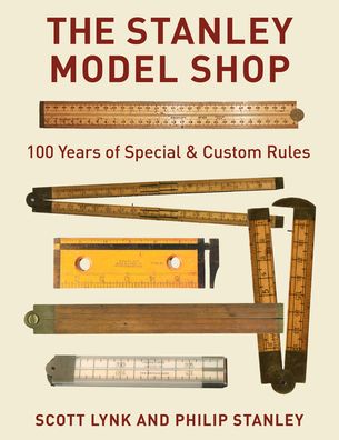 Cover for Scott Lynk · The Stanley Model Shop: 100 Years of Special &amp; Custom Rules (Hardcover Book) (2022)