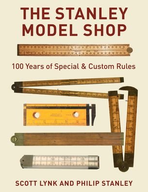 Cover for Scott Lynk · The Stanley Model Shop: 100 Years of Special &amp; Custom Rules (Gebundenes Buch) (2022)
