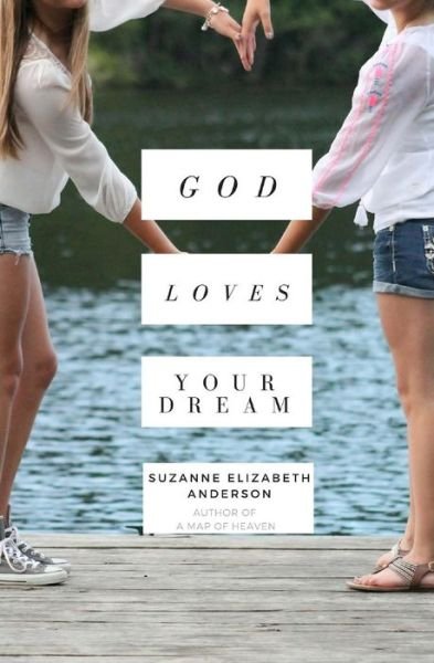 Cover for Suzanne Elizabeth Anderson · God Loves Your Dream: a 60-day Journey to Fulfilling the Dream God Placed in Your Heart (Paperback Book) (2013)