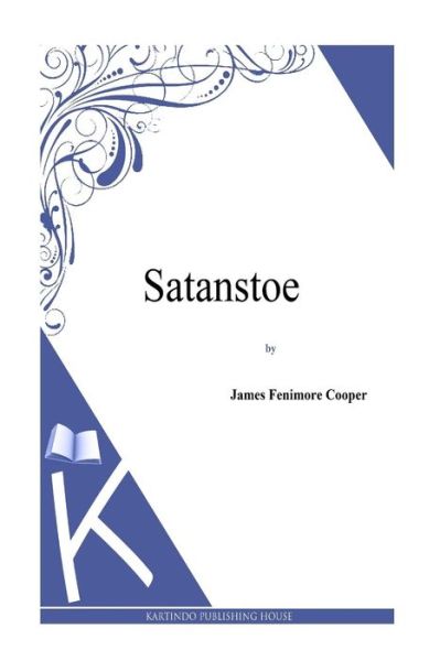 Satanstoe - J Fenimore Cooper - Livres - Createspace - 9781494817015 - 28 décembre 2013