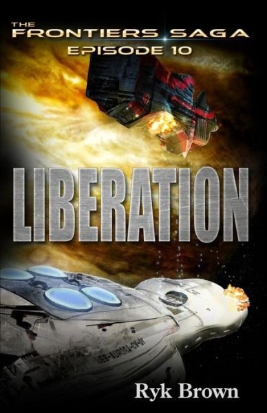 Cover for Ryk Brown · Ep.#10 - &quot;Liberation&quot; (The Frontiers Saga) (Volume 10) (Bok) (2014)