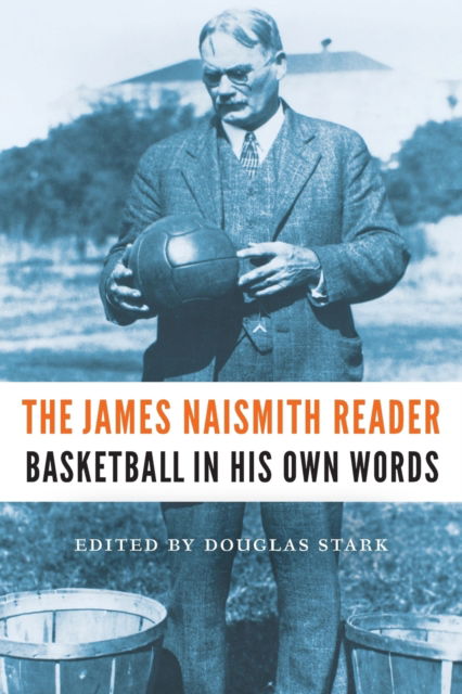 The James Naismith Reader: Basketball in His Own Words - James Naismith - Książki - University of Nebraska Press - 9781496219015 - 1 lutego 2021