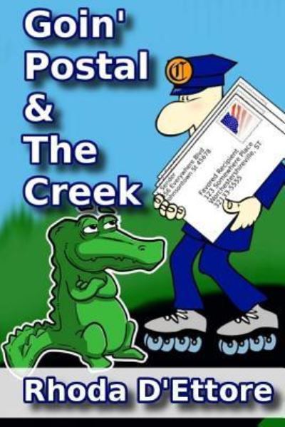 Cover for Rhoda D\'ettore · Goin' Postal: True Stories of a U.s. Postal Worker the Creek: Where Stories of the Past Come Alive: Two Books in One (Pocketbok) (2014)