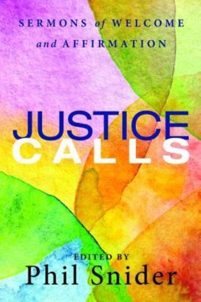 Cover for REV Dr Phil Snider · Justice Calls: Sermons of Welcome and Affirmation (Paperback Book) (2016)