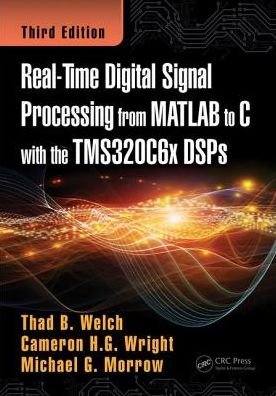 Cover for Welch, Thad B. (Boise State University, Idaho, USA) · Real-Time Digital Signal Processing from MATLAB to C with the TMS320C6x DSPs (Hardcover bog) (2017)