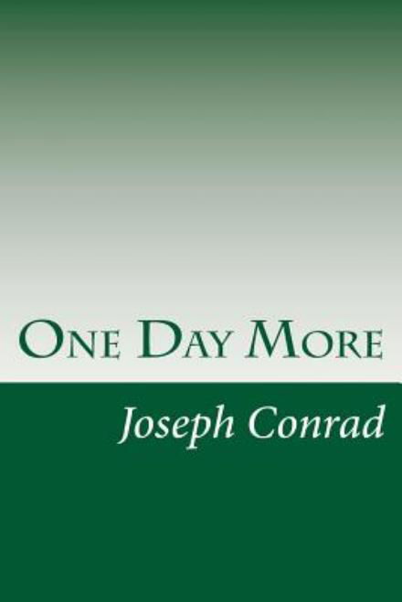 One Day More - Joseph Conrad - Libros - Createspace - 9781499151015 - 15 de abril de 2014