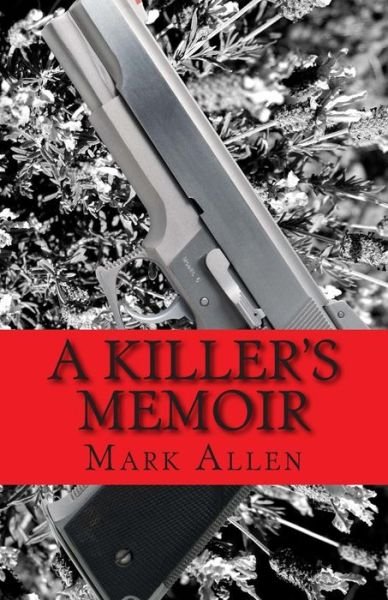 Cover for Mark Allen · A Killer's Memoir: Confessions of a Contract Killer (Taschenbuch) (2014)