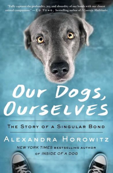 Cover for Alexandra Horowitz · Our Dogs, Ourselves: The Story of a Singular Bond (Paperback Book) (2020)