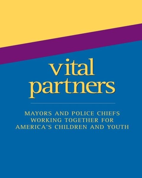 Cover for U S Department of Justice · Vital Partners: Mayors and Police Chiefs Working Together for America's Children and Youth (Paperback Bog) (2014)