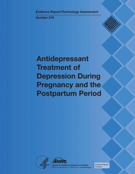 Cover for Agency for Healthcare Resea and Quality · Antidepressant Treatment of Depression During Pregnancy and the Postpartum Period: Evidence Report / Technology Assessment Number 216 (Pocketbok) (2014)