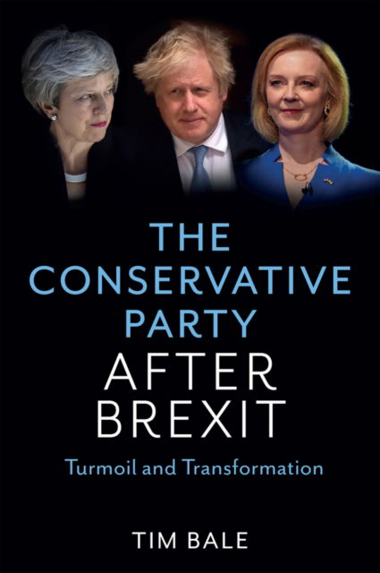 Cover for Bale, Tim (University of Sussex) · The Conservative Party After Brexit: Turmoil and Transformation (Hardcover Book) (2023)