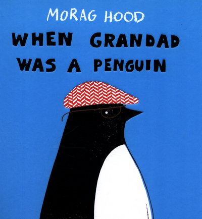 Cover for Morag Hood · When Grandad Was a Penguin (Hardcover Book) [Main Market Ed. edition] (2017)