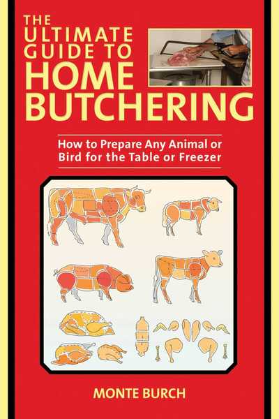 Cover for Monte Burch · The Ultimate Guide to Home Butchering: How to Prepare Any Animal or Bird for the Table or Freezer (Paperback Book) (2019)