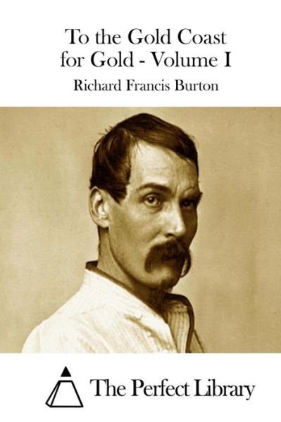 Cover for Richard Francis Burton · To the Gold Coast for Gold - Volume I (Paperback Book) (2015)