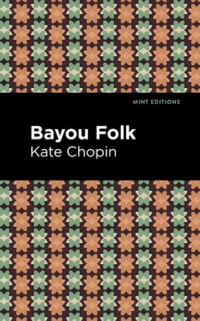 Bayou Folk - Mint Editions - Kate Chopin - Bücher - Graphic Arts Books - 9781513208015 - 9. September 2021